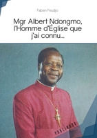 Mgr Albert Ndongmo, l'Homme d'Eglise que j'ai connu... (French Edition) 2342352670 Book Cover
