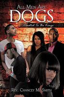 All Men Are Dogs: Created to Be Kings 1438965982 Book Cover