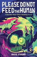 Please Do Not Feed the Human: A Decide-Your-Own-Destiny Book 0578368749 Book Cover