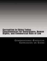 Corruption in China Today: Consequences for Governance, Human Rights, and Commercial Rule of Law 1499523505 Book Cover