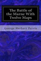 The Battle of the Marne With Twelve Maps 1977837239 Book Cover