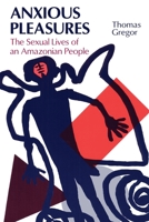 Anxious Pleasures: The Sexual Lives of an Amazonian People 0226307433 Book Cover