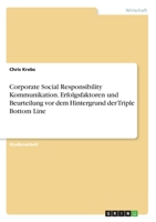 Corporate Social Responsibility Kommunikation. Erfolgsfaktoren und Beurteilung vor dem Hintergrund der Triple Bottom Line 3346209407 Book Cover