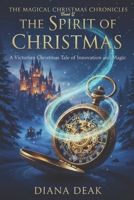 The Spirit of Christmas: A Victorian Christmas Tale of Innovation and Magic (The Magical Christmas Chronicles) B0G2XVPLL7 Book Cover