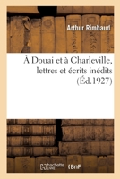 A Douai Et À Charleville, Lettres Et Écrits Inédits 2329582005 Book Cover