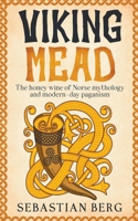 Viking Mead: The Honey Wine of Norse Mythology and Modern-Day Paganism B0CSW658QH Book Cover