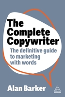The Complete Copywriter: Create Marketing Copy That Works 1398613533 Book Cover