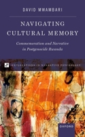 Navigating Cultural Memory: Commemoration and Narrative in Postgenocide Rwanda 0190942304 Book Cover