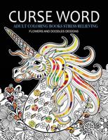 Curse Word Adults Coloring Books: Flowers and Doodles Design (Swearing Coloring Books) 1542719011 Book Cover