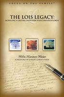 Living the Lois Legacy: Passing on a Lasting Faith to Your Grandchildren (Focus on the Family Presents.) 158997056X Book Cover