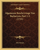 Algemeene Beschryvinge Van Barbaryen, Part 1-2 (1733) 1165953293 Book Cover