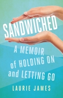 Sandwiched : A Memoir of Holding on and Letting Go 1631527851 Book Cover