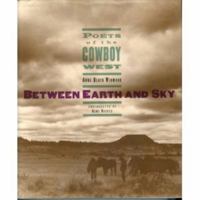 Between Earth and Sky: Poets of the Cowboy West 0393037363 Book Cover