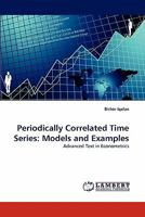 Periodically Correlated Time Series: Models and Examples: Advanced Text in Econometrics 3844301100 Book Cover