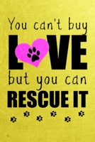 You Can't Buy Love But You Can Rescue It: Rescue Golden Retrievers Notebook Journal | 100 pages | 6 x 9 in | Wide Ruled Paper 169342598X Book Cover