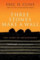 Three Stones Make a Wall. The Story of Archaeology 0691166404 Book Cover