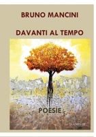 Davanti al tempo: Poesie 1470915839 Book Cover