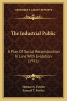 The Industrial Public: A Plan Of Social Reconstruction In Line With Evolution 1167046781 Book Cover