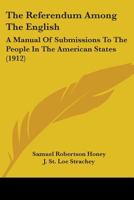 The Referendum Among The English: A Manual Of Submissions To The People In The American States 0530307871 Book Cover