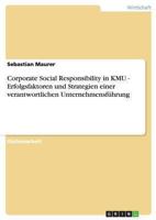 Corporate Social Responsibility in KMU. Erfolgsfaktoren und Strategien einer verantwortlichen Unternehmensführung 3640861833 Book Cover