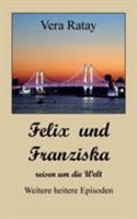 Felix und Franziska reisen um die Welt: Weitere heitere Episoden 3741251534 Book Cover
