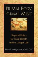 Primal Body, Primal Mind: Beyond Paleo for Total Health and a Longer Life 1594774137 Book Cover