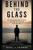 Behind the Glass: Why Men Become Hard to Reach — and How They Can Find Their Way Back B0H2L7YB5G Book Cover