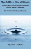Many Pebbles to Make a Difference: Inspiring Ways You Can Improve Children's Lives by Making Connections for Families, Parents, Grandparents 1943529388 Book Cover