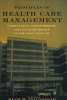 Principles of Health Care Management: Compliance Consumerism and Accountability in the 21st Century 0763732435 Book Cover