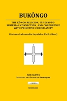 BUKÔNGO: The Kôngo religion, its Egypto-Sumerian connection, and congruence with primitive Christianity B08NY7ZMCT Book Cover