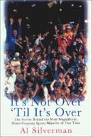 It's Not Over 'Till It's Over: The Stories Behind Most Magnificent Heart Rending Sports Miracles Our Time 158567317X Book Cover