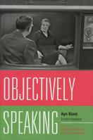 Objectively Speaking: Ayn Rand Interviewed 0739131958 Book Cover