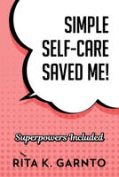 Simple Self-Care Saved Me 1988925169 Book Cover