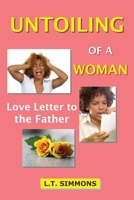 Untoiling of a Woman: Love Letter to the Father 1087959322 Book Cover
