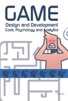 Game Design and Development: Code, Psychology and Analytics B0F8V4JTYB Book Cover
