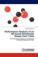 Performance Analysis of an ISP-based Distributed Sloppy Hash Table: The Performance Analysis of an ISP-based Distributed Sloppy Hash Table 384540258X Book Cover