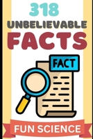318 Unbelievable Facts: The Most Unbelievable Facts You Didn’t Know B0FBX1TNZ7 Book Cover