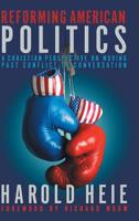 Reforming American Politics: A Christian Perspective on Moving Past Conflict to Conversation 1641800445 Book Cover