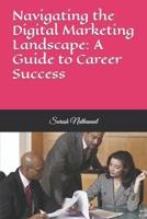 Navigating the Digital Marketing Landscape: A Guide to Career Success B0CW92D1VH Book Cover