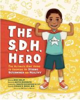 The S.D.H. Hero- The Ultimate Kids' Guide to Growing Up Strong, Determined and Healthy B0GHC44SPX Book Cover