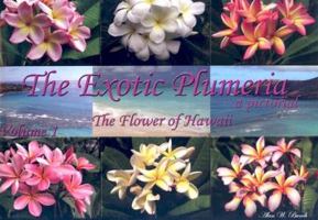 The Exotic Plumeria, a pictorial, Volume 1 0977755002 Book Cover