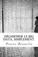 D�chiffrer le Big Data, Simplement.: Acqu�rir les outils pour agir, de la r�flexion � l'usage. 1539409333 Book Cover