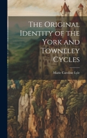 The Original Identity of the York and Towneley Cycles 1019788046 Book Cover