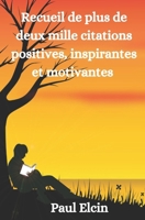 Recueil de plus de deux mille citations positives, inspirantes et motivantes (French Edition) B0CL9R93YJ Book Cover