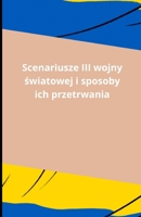 Scenariusze III wojny swiatowej i sposoby ich przetrwania (Polish Edition) B0DSZWTSYT Book Cover