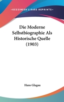 Die Moderne Selbstbiographie ALS Historische Quelle 1147322333 Book Cover