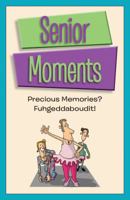 Senior Moments: Precious Memories? Fuhgeddaboudit! B00O12RGMI Book Cover