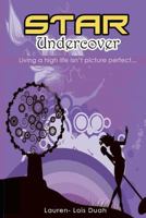 Star Undercover: Living a high life isn't picture perfect [Revised Edition] 147761625X Book Cover