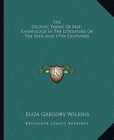 The Delphic Theme Of Self-Knowledge In The Literature Of The 16th And 17th Centuries 142530608X Book Cover