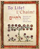 To Life! L'Chaim! -Prayers and Blessings for the Jewish Home 0811829642 Book Cover